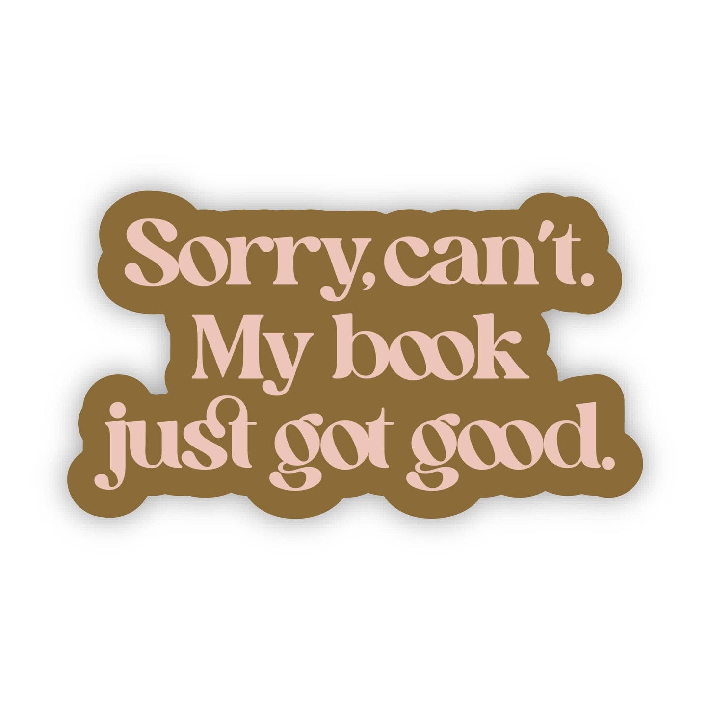 Sticker | Sorry Can't. My Book Just Got Good