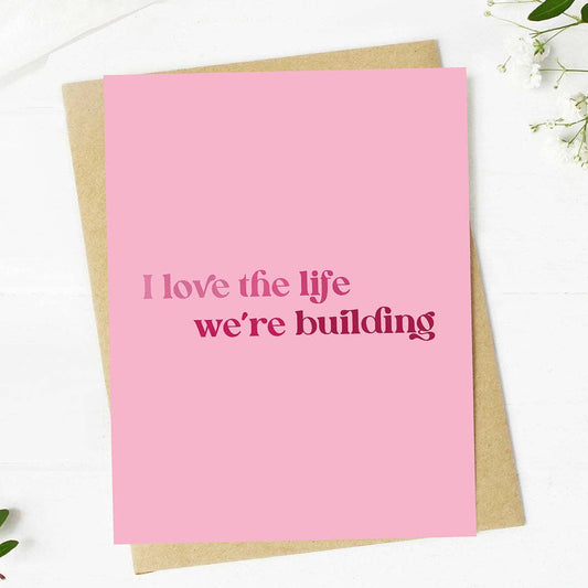 "I love the life we're building" Text Valentine's Day Card