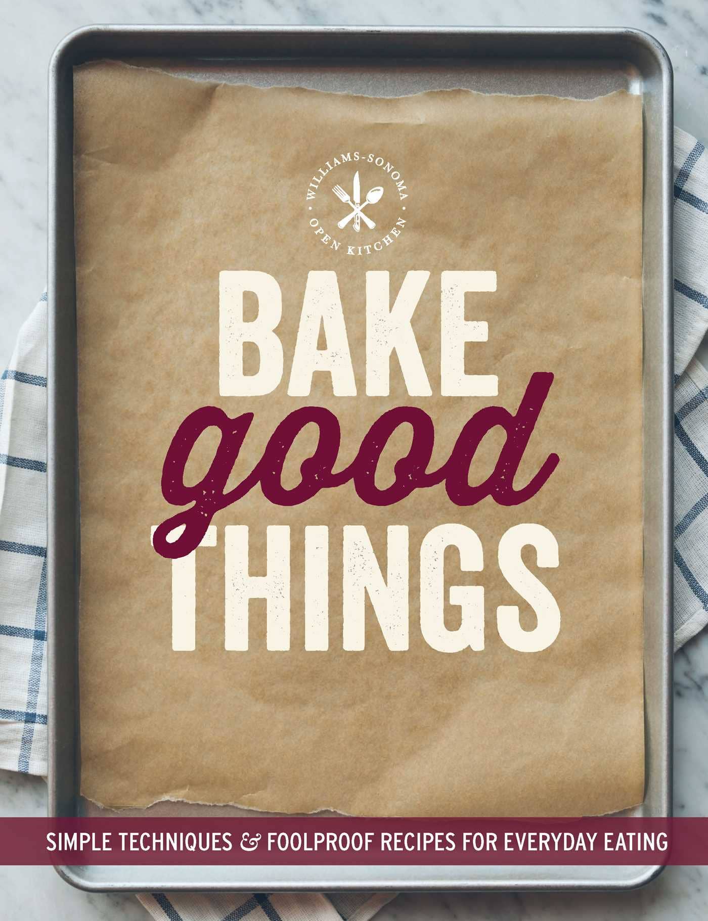 Bake Good Things (Williams-Sonoma)