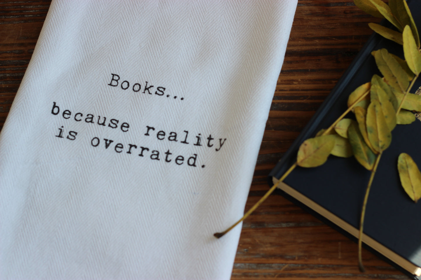 Books... because reality is overrated |  Kitchen Towel